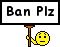 Ban Please :ban: